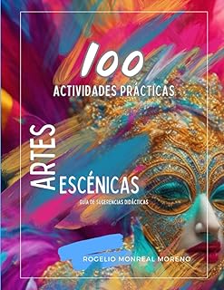 100 ACTIVIDADES PRACTICAS ARTES ESCENICAS